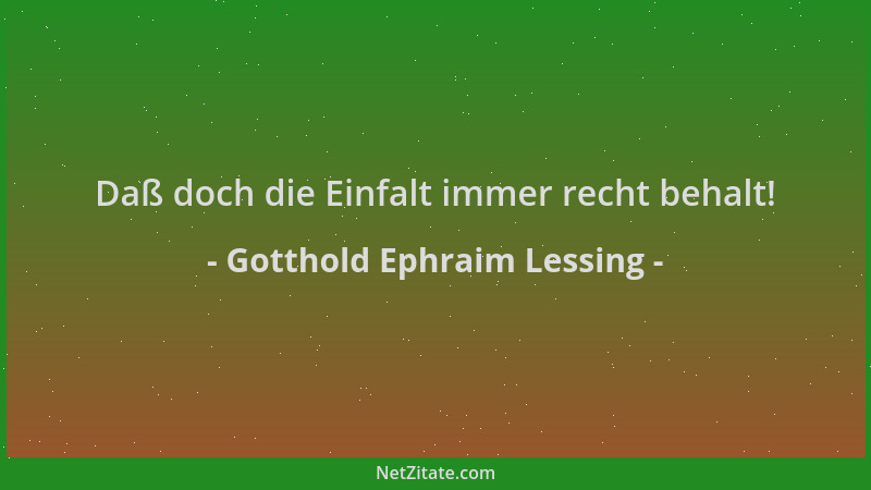 Gotthold Ephraim Lessing - Daß doch die Einfalt immer recht behalt!...