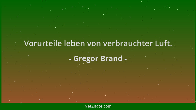 Gregor Brand - Vorurteile leben von verbrauchter Luft....