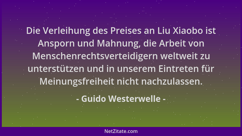 Guido Westerwelle - Die Verleihung des Preises an Liu Xiaobo ist Ansporn und Mahnung, die Arbeit von Menschenrechtsverteidi...