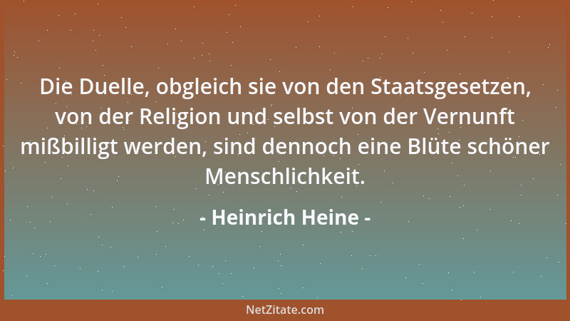 Heinrich Heine - Die Duelle, obgleich sie von den Staatsgesetzen, von der Religion und selbst von der Vernunft mißbilligt w...