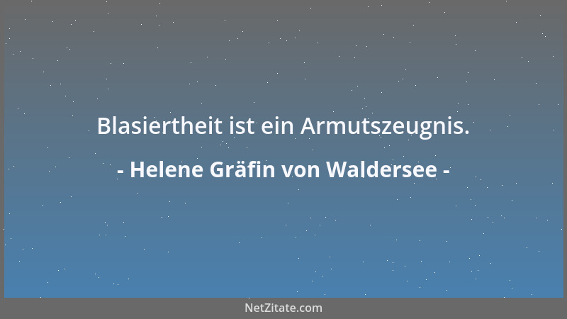 Helene Gräfin von Waldersee - Blasiertheit ist ein Armutszeugnis....