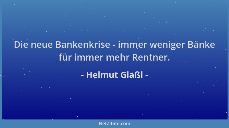 Helmut Glaßl - Die neue Bankenkrise - immer weniger Bänke für immer mehr Rentner....