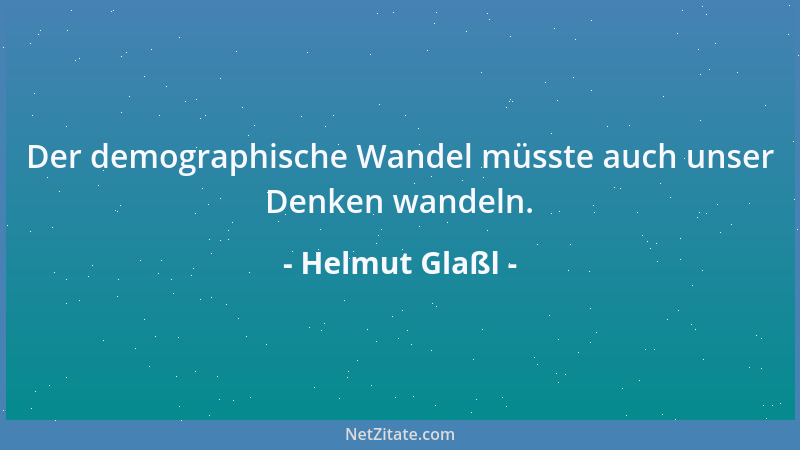 Helmut Glaßl - Der demographische Wandel müsste auch unser Denken wandeln....
