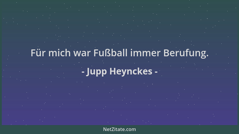 Jupp Heynckes - Für mich war Fußball immer Berufung....