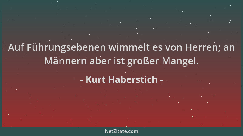 Kurt Haberstich - Auf Führungsebenen wimmelt es von Herren; an Männern aber ist großer Mangel....