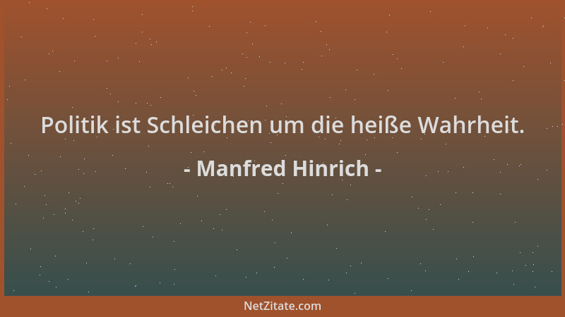 Manfred Hinrich - Politik ist Schleichen um die heiße Wahrheit....