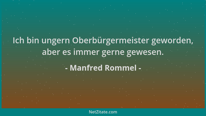 Manfred Rommel - Ich bin ungern Oberbürgermeister geworden, aber es immer gerne gewesen....