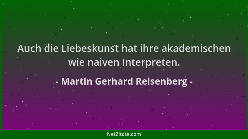 Martin Gerhard Reisenberg - Auch die Liebeskunst hat ihre akademischen wie naiven Interpreten....