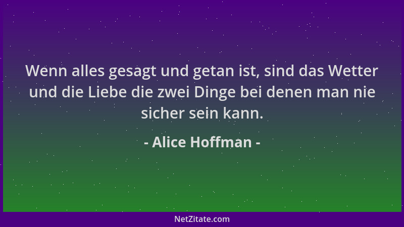 Alice Hoffman - Wenn alles gesagt und getan ist, sind das Wetter und die Liebe die zwei Dinge bei denen man nie sicher sein...