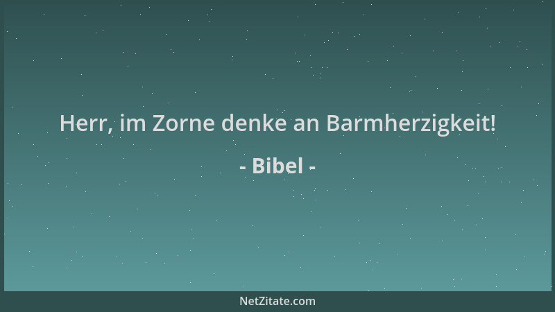 Bibel - Herr, im Zorne denke an Barmherzigkeit!...
