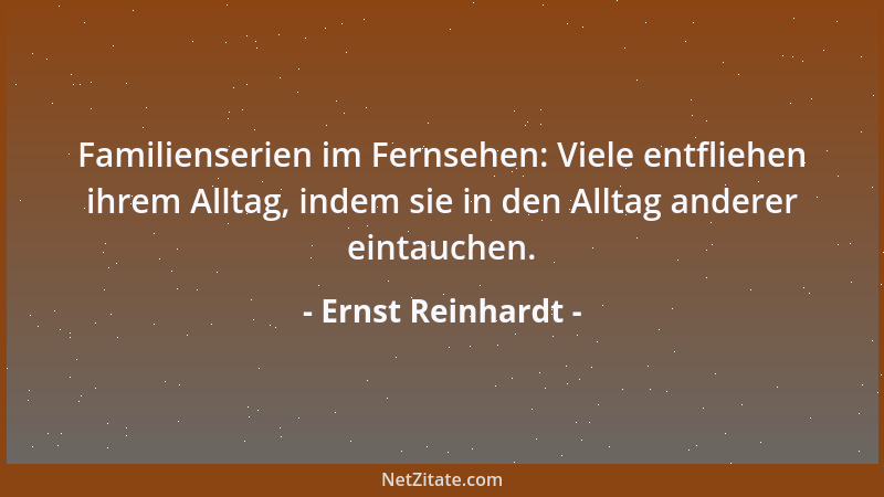 Ernst Reinhardt - Familienserien im Fernsehen: Viele entfliehen ihrem Alltag, indem sie in den Alltag anderer eintauchen....