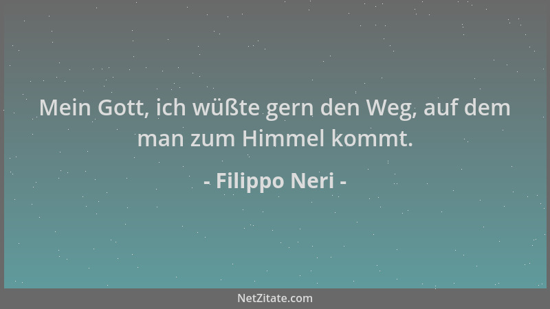 Filippo Neri - Mein Gott, ich wüßte gern den Weg, auf dem man zum Himmel kommt....