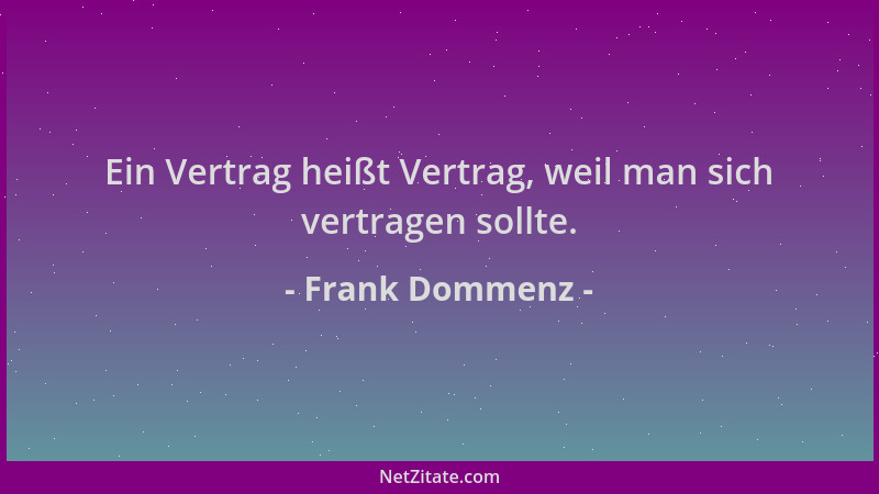 Frank Dommenz - Ein Vertrag heißt Vertrag, weil man sich vertragen sollte....