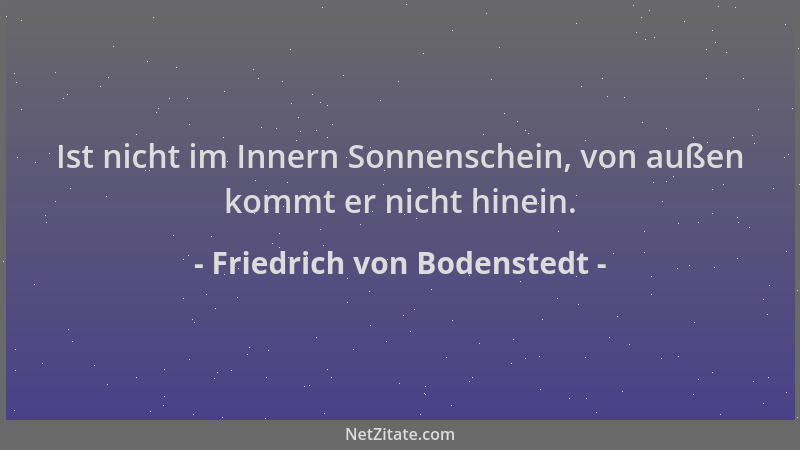 Friedrich von Bodenstedt - Ist nicht im Innern Sonnenschein, von außen kommt er nicht hinein....