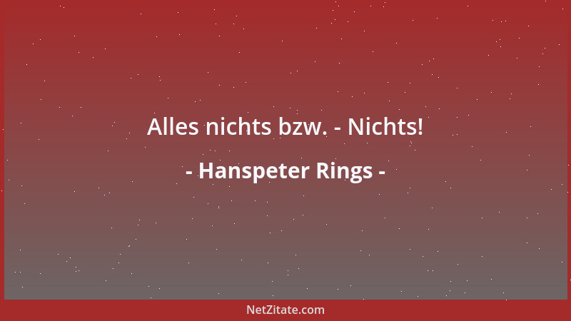 Hanspeter Rings - Alles nichts bzw. - Nichts!...