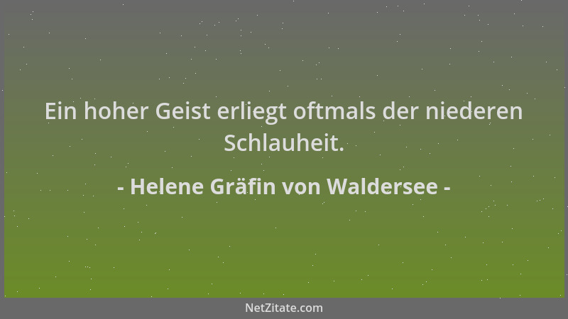 Helene Gräfin von Waldersee - Ein hoher Geist erliegt oftmals der niederen Schlauheit....