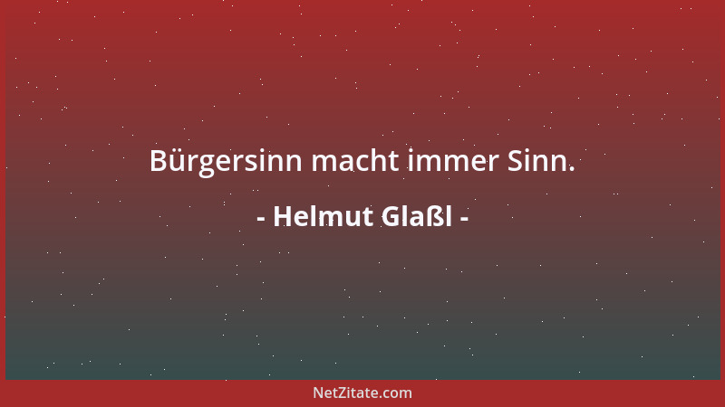 Helmut Glaßl - Bürgersinn macht immer Sinn....