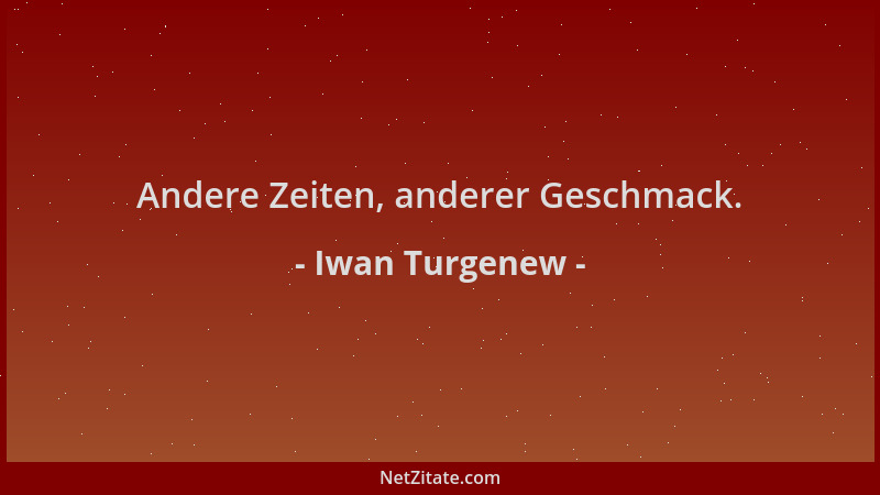 Iwan Turgenew - Andere Zeiten, anderer Geschmack....