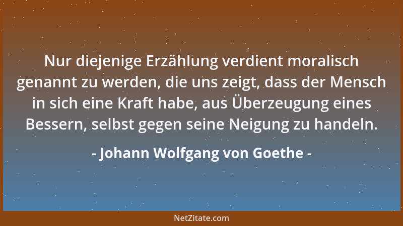 Johann Wolfgang von Goethe - Der Mensch vernimmt nur, was ihm schmeichelt....