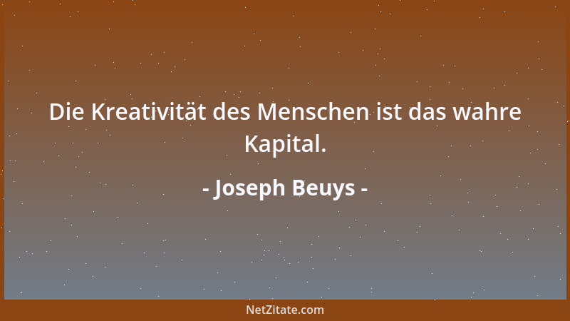 Joseph Beuys - Die Kreativität des Menschen ist das wahre Kapital....