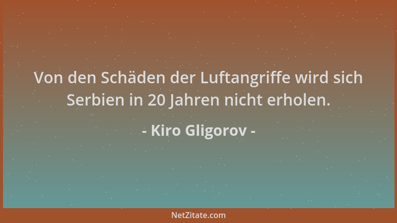Kiro Gligorov - Von den Schäden der Luftangriffe wird sich Serbien in 20 Jahren nicht erholen....