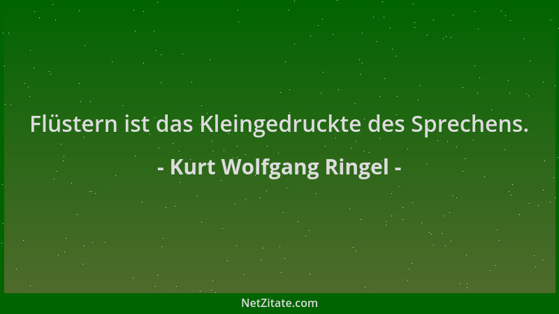 Kurt Wolfgang Ringel - Flüstern ist das Kleingedruckte des Sprechens....