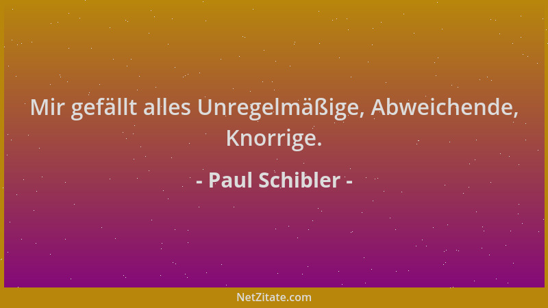 Paul Schibler - Mir gefällt alles Unregelmäßige, Abweichende, Knorrige....