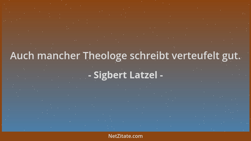 Sigbert Latzel - Auch mancher Theologe schreibt verteufelt gut....