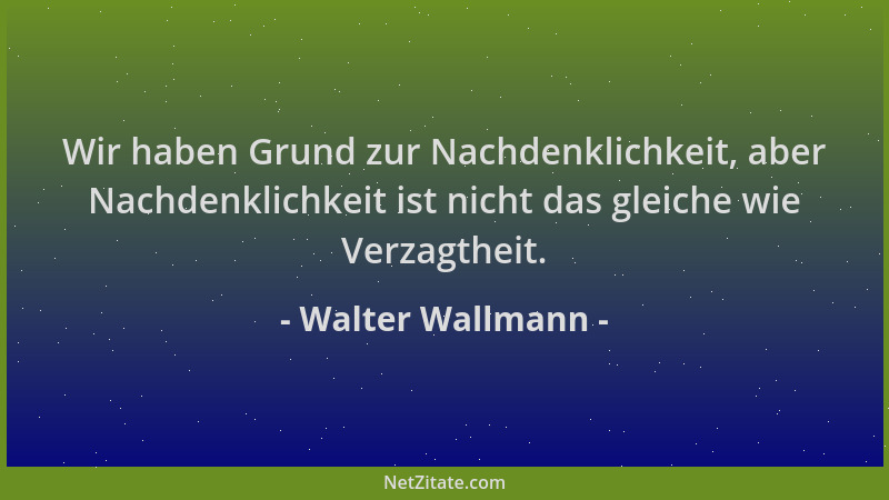 Walter Wallmann - Wir haben Grund zur Nachdenklichkeit, aber Nachdenklichkeit ist nicht das gleiche wie Verzagtheit....