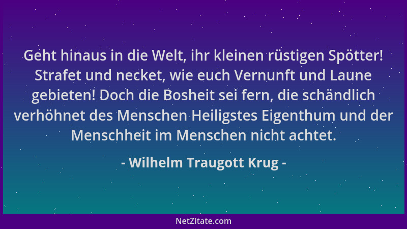 Wilhelm Traugott Krug - Geht hinaus in die Welt, ihr kleinen rüstigen Spötter! Strafet und necket, wie euch Vernunft und La...