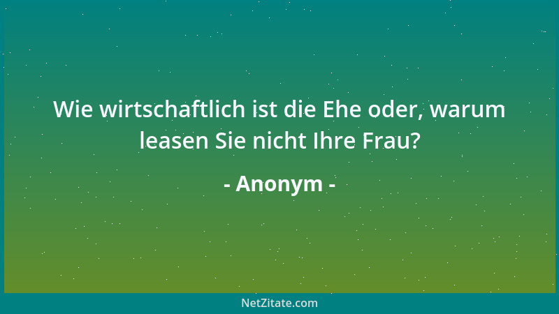 Anonym - Wie wirtschaftlich ist die Ehe oder, warum leasen Sie nicht Ihre Frau?...