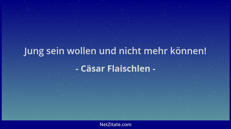 Cäsar Flaischlen - Jung sein wollen und nicht mehr können!...