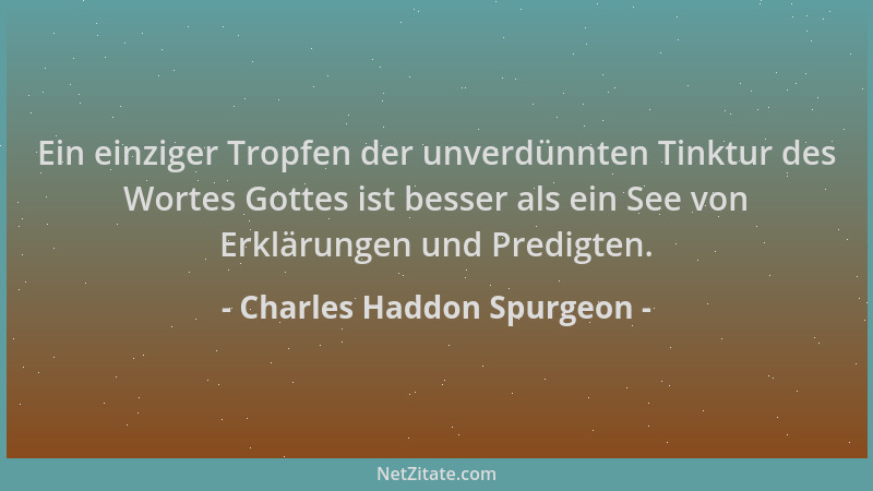 Charles Haddon Spurgeon - Ein einziger Tropfen der unverdünnten Tinktur des Wortes Gottes ist besser als ein See von Erklär...