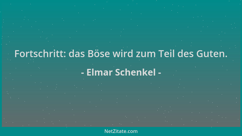 Elmar Schenkel - Fortschritt: das Böse wird zum Teil des Guten....
