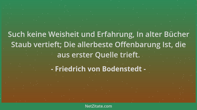 Friedrich von Bodenstedt - Such keine Weisheit und Erfahrung, In alter Bücher Staub vertieft; Die allerbeste Offenbarung Is...