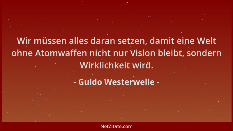 Guido Westerwelle - Wir müssen alles daran setzen, damit eine Welt ohne Atomwaffen nicht nur Vision bleibt, sondern Wirklic...