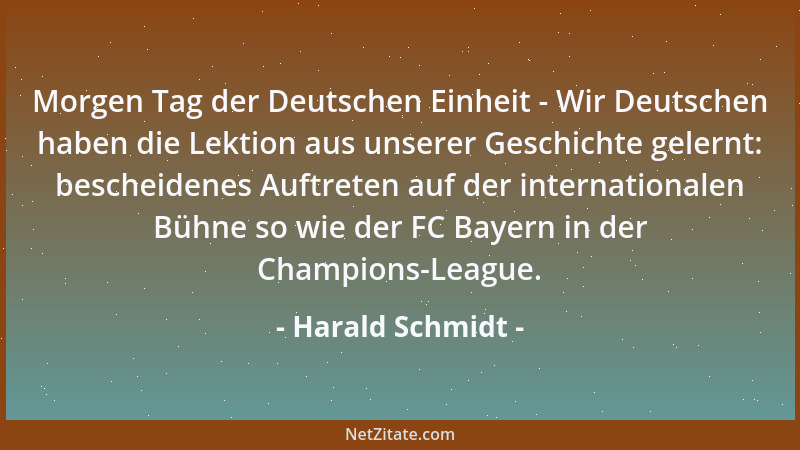 Harald Schmidt - Morgen Tag der Deutschen Einheit - Wir Deutschen haben die Lektion aus unserer Geschichte gelernt: beschei...