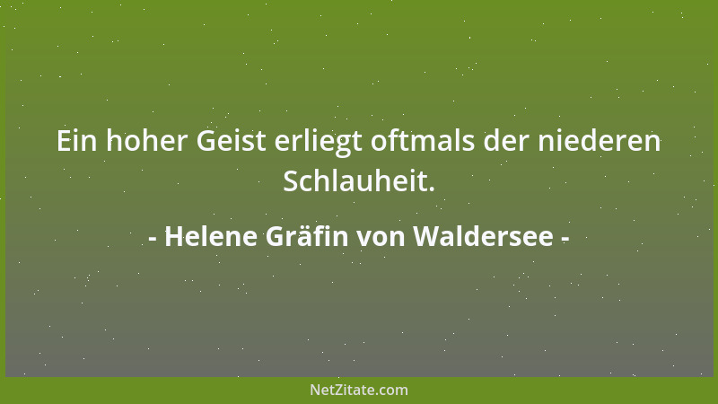 Helene Gräfin von Waldersee - Ein hoher Geist erliegt oftmals der niederen Schlauheit....