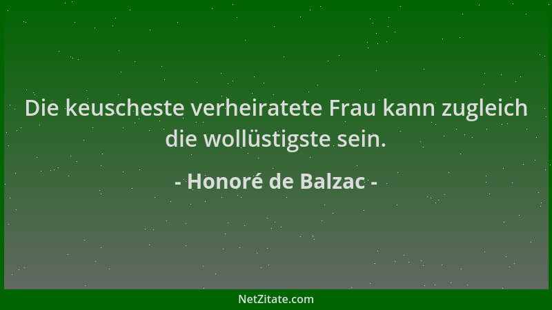 Honoré de Balzac - Die keuscheste verheiratete Frau kann zugleich die wollüstigste sein....