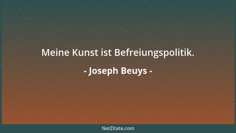 Joseph Beuys - Meine Kunst ist Befreiungspolitik....