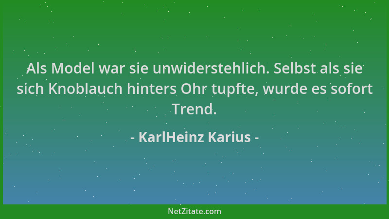 KarlHeinz Karius - Als Model war sie unwiderstehlich. Selbst als sie sich Knoblauch hinters Ohr tupfte, wurde es sofort Tre...