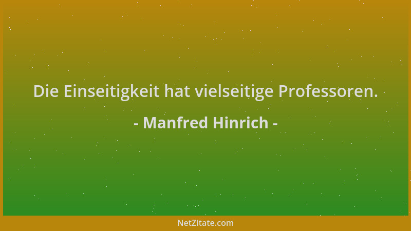 Manfred Hinrich - Die Einseitigkeit hat vielseitige Professoren....