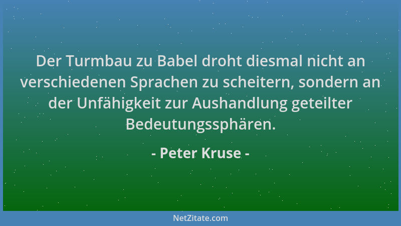 Peter Kruse - Der Turmbau zu Babel droht diesmal nicht an verschiedenen Sprachen zu scheitern, sondern an der Unfähigkeit z...