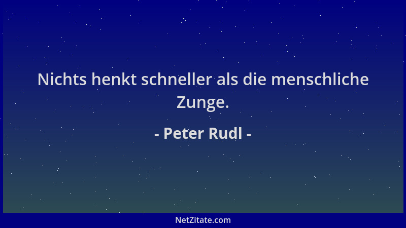 Peter Rudl - Nichts henkt schneller als die menschliche Zunge....