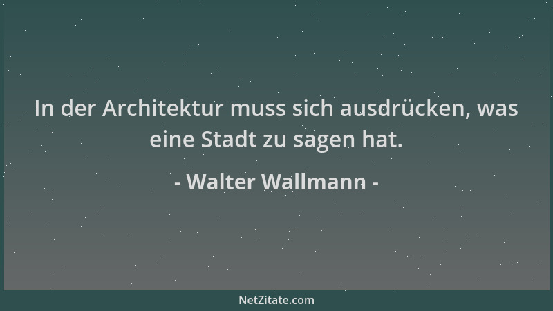 Walter Wallmann - In der Architektur muss sich ausdrücken, was eine Stadt zu sagen hat....