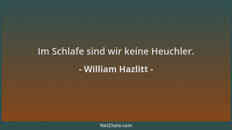 William Hazlitt - Im Schlafe sind wir keine Heuchler....