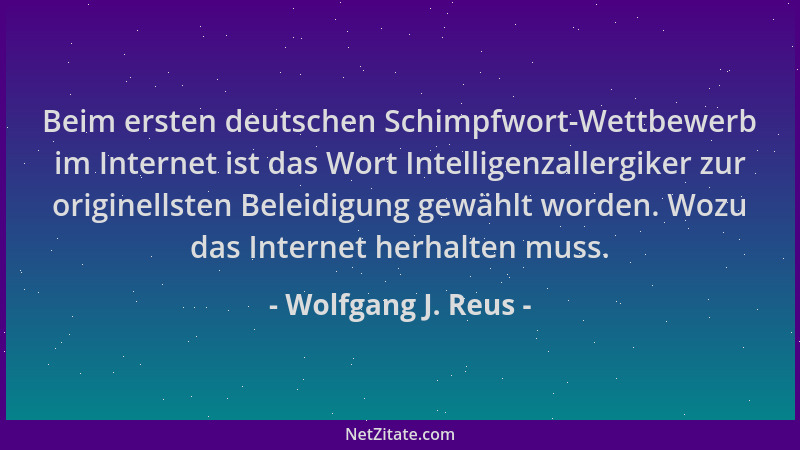 Wolfgang J. Reus - Beim ersten deutschen Schimpfwort-Wettbewerb im Internet ist das Wort Intelligenzallergiker zur originel...