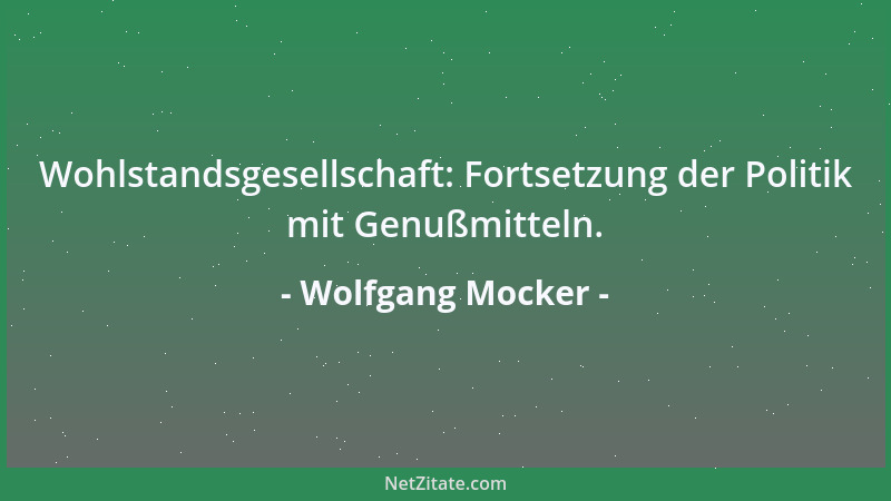 Wolfgang Mocker - Wohlstandsgesellschaft: Fortsetzung der Politik mit Genußmitteln....