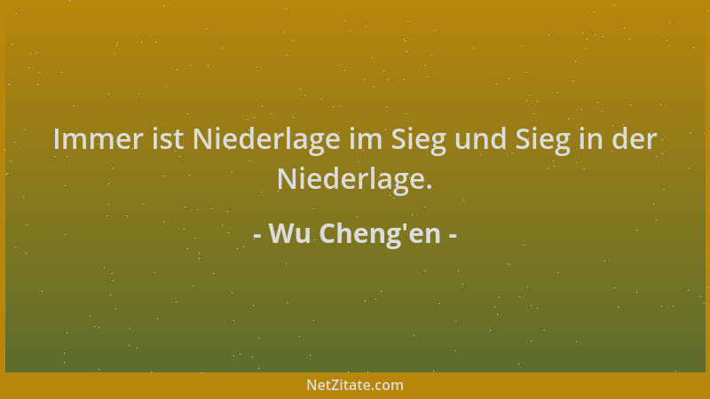 Wu Cheng'en - Immer ist Niederlage im Sieg und Sieg in der Niederlage....