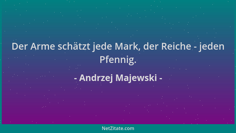 Andrzej Majewski - Der Arme schätzt jede Mark, der Reiche - jeden Pfennig....